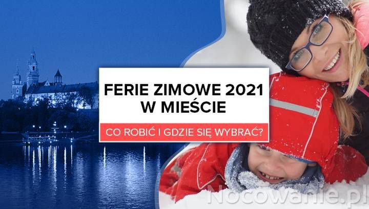 Ferie Zimowe 2021 W Miescie Co Robic I Gdzie Sie Wybrac
