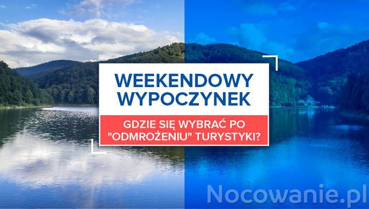 Weekendowy wypoczynek. Gdzie się wybrać po “odmrożeniu” turystyki?