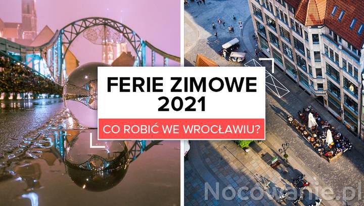 Ferie Zimowe 2021 Co Robic We Wroclawiu