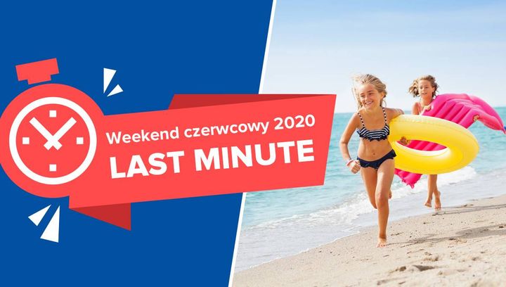 Weekend czerwcowy 2020 LAST MINUTE