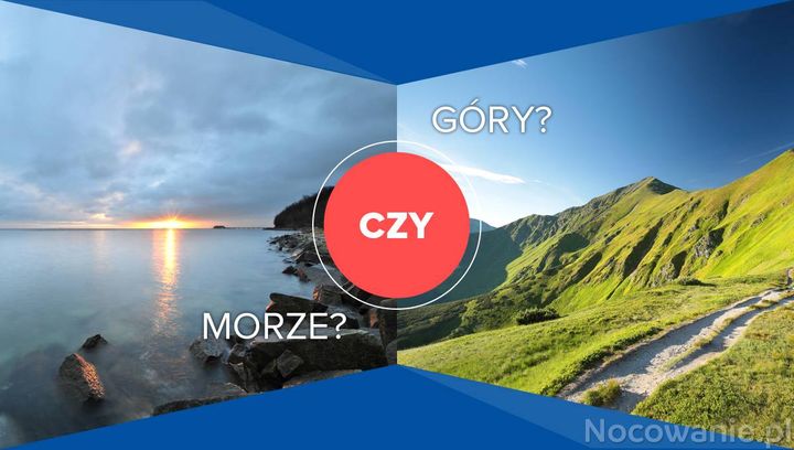 Nad morze, czy w góry?