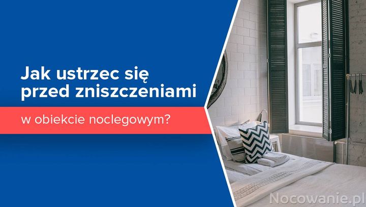 Jak ustrzec się przed zniszczeniami w obiekcie noclegowym?