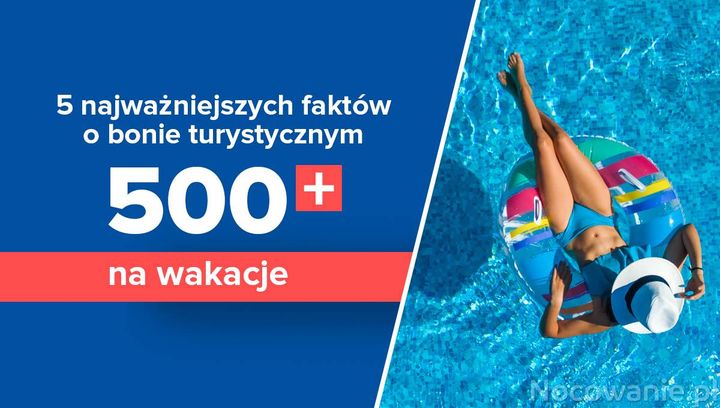 5 najważniejszych faktów o bonie turystycznym 500+ na wakacje