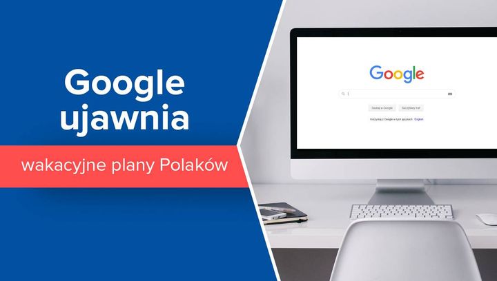 Google ujawnia wakacyjne plany Polaków