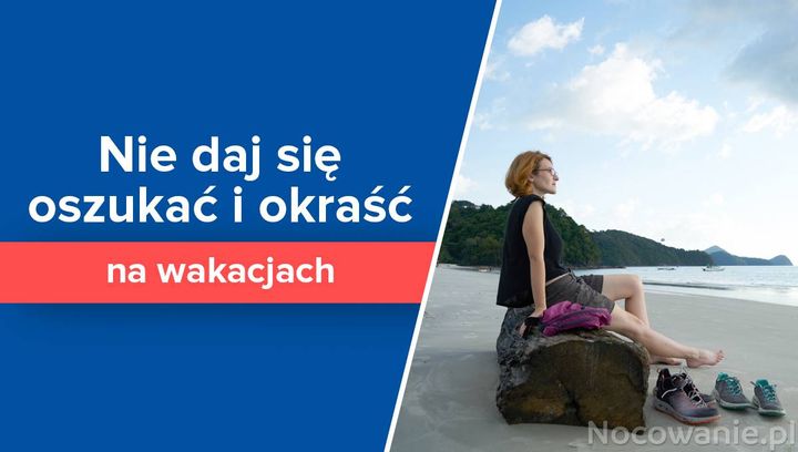 Nie daj się oszukać i okraść na wakacjach