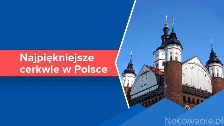 10 najpiękniejszych cerkwi w Polsce