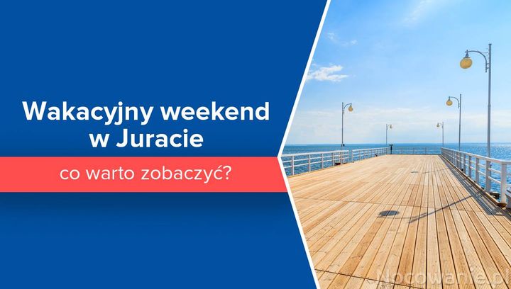 Wakacyjny weekend w Juracie - co warto zobaczyć?