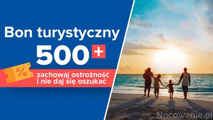 Bon turystyczny 500+ na wakacje - zachowaj ostrożność i nie daj się oszukać