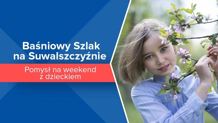 Baśniowy Szlak na Suwalszczyźnie. Pomysł na weekend z dzieckiem