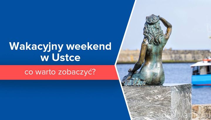 Wakacyjny weekend w Ustce - co warto zobaczyć?