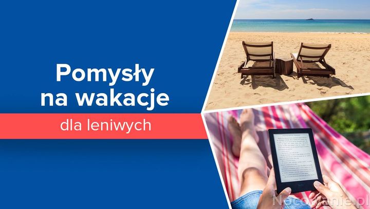 Pomysły na wakacje dla leniwych