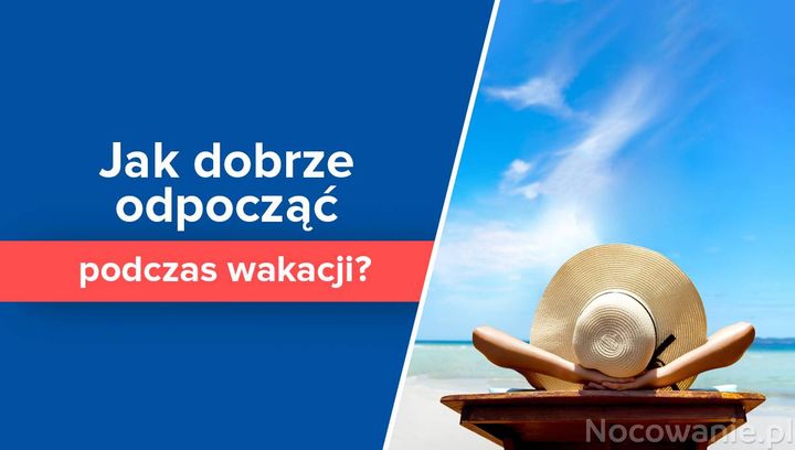 Jak dobrze odpocząć podczas wakacji?