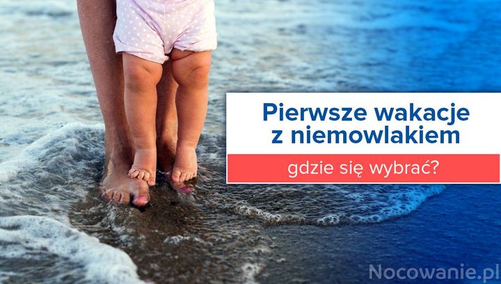Pierwsze wakacje z niemowlakiem - gdzie się wybrać?