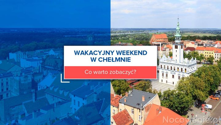 Wakacyjny weekend w Chełmnie - co warto zobaczyć? 