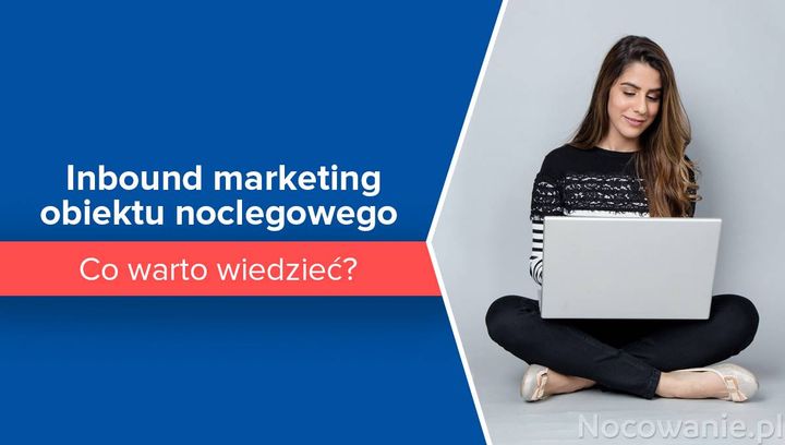 Inbound marketing obiektu noclegowego. Co warto wiedzieć?