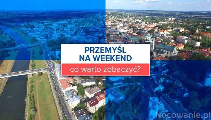 Przemyśl na weekend - co warto zobaczyć?