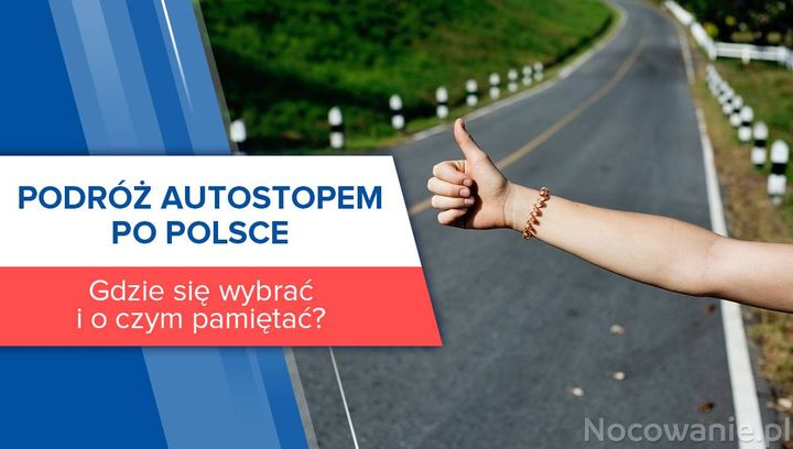 Podróż autostopem po Polsce. Gdzie się wybrać i o czym pamiętać?