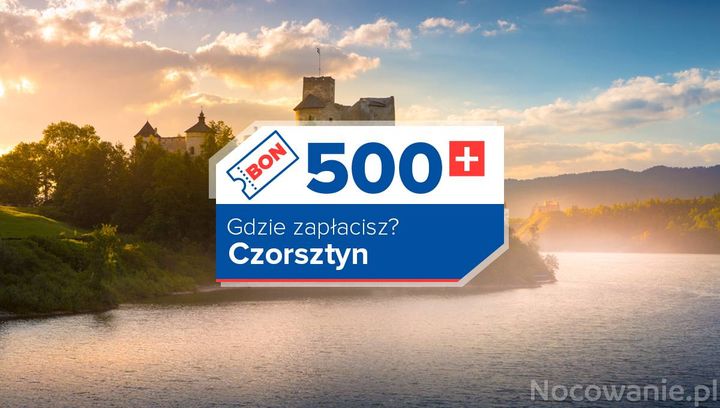 Czorsztyn z bonem 500+. Lista miejsc, w których go zrealizujesz