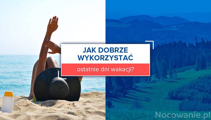 Jak dobrze wykorzystać ostatnie dni wakacji?