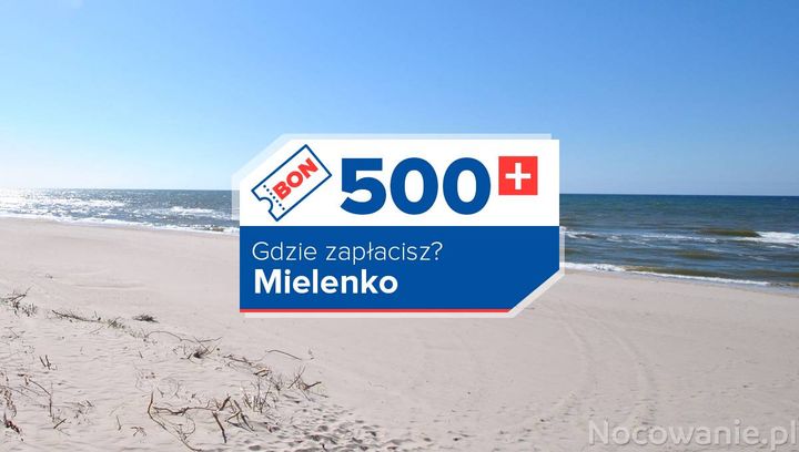 Z bonem 500+ do Mielenka. Miejsca, w których go zrealizujesz