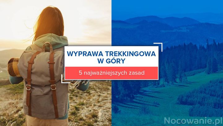 Wyprawa trekkingowa w góry - 5 najważniejszych zasad