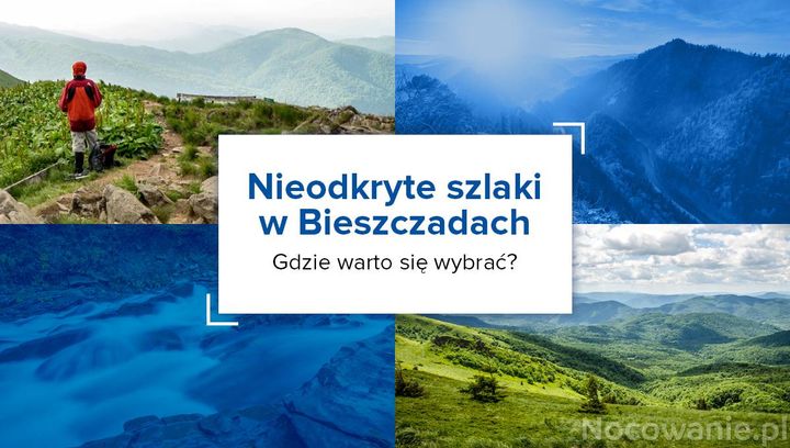 Nieodkryte szlaki w Bieszczadach. Gdzie warto się wybrać?