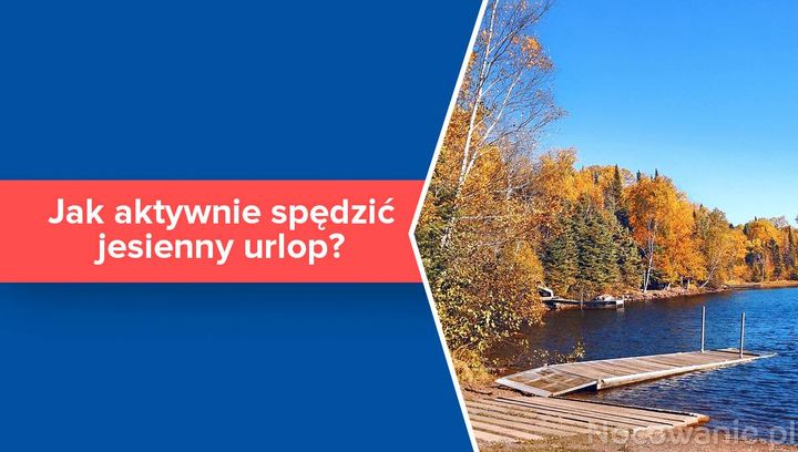 Jak aktywnie spędzić jesienny urlop?