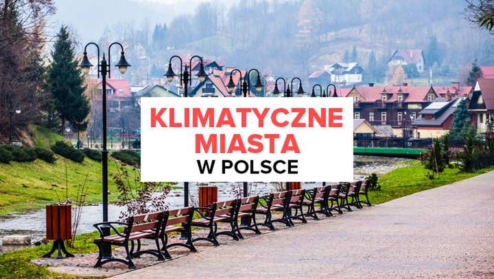 5 najbardziej klimatycznych miast w Polsce