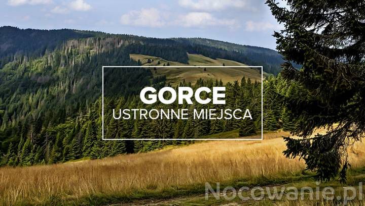 Ustronne miejsca na weekend w Gorcach 