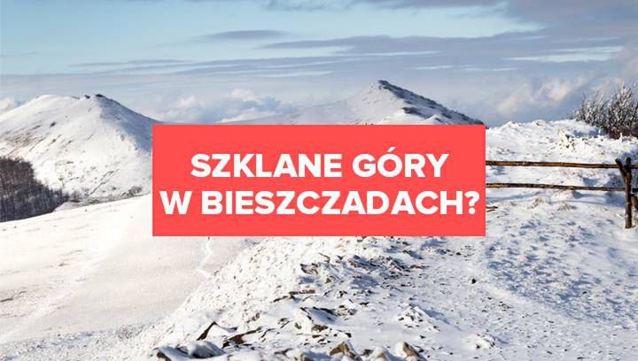 Szklane góry w Bieszczadach? 