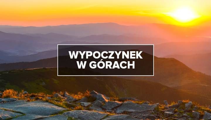 Najlepsze miejsca na wypoczynek w górach