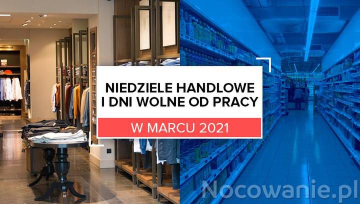 Niedziele handlowe i dni wolne od pracy w marcu 2021