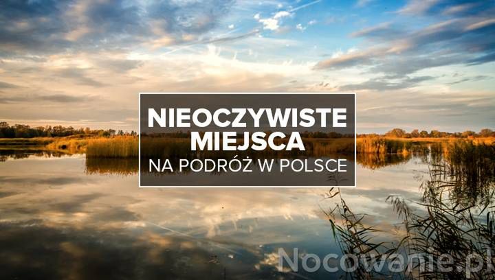 Nieoczywiste miejsca na podróż w Polsce