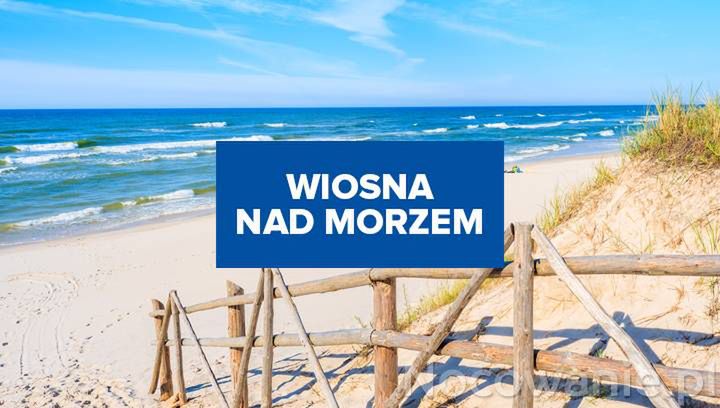 Wiosna nad morzem? Gdzie warto pojechać na weekend?