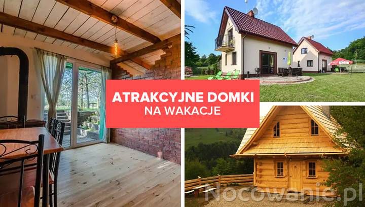 Atrakcyjne domki na wakacje w spokojnych miejscach