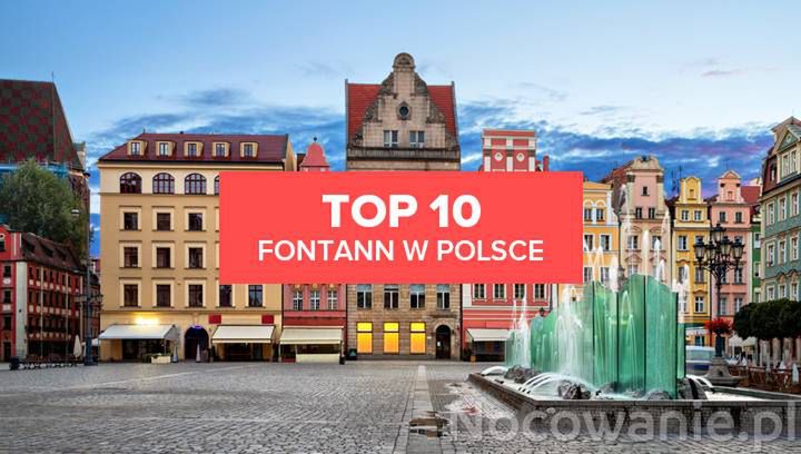 TOP 10 najpiękniejszych fontann w Polsce