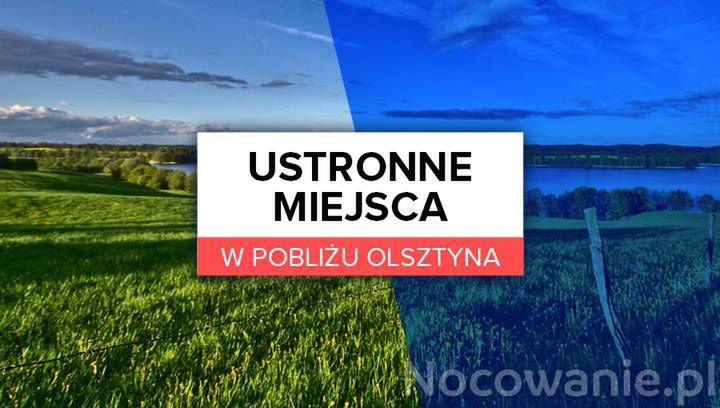 Ustronne miejsca w pobliżu Olsztyna