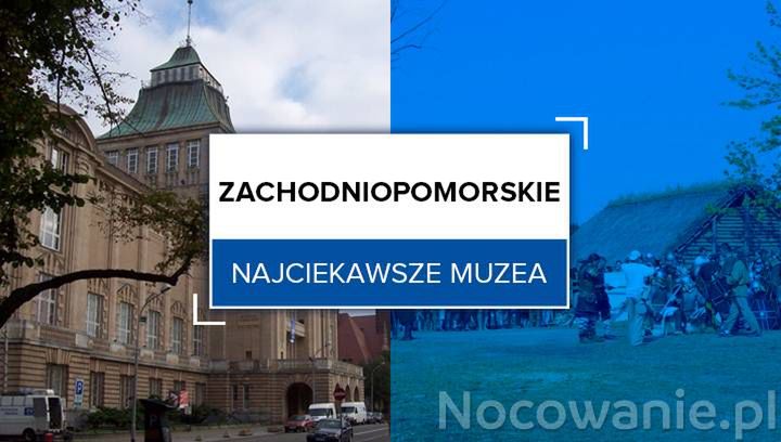 Najciekawsze muzea w Zachodniopomorskiem