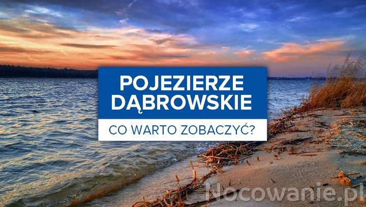 Pojezierze Dąbrowskie - co warto zobaczyć?