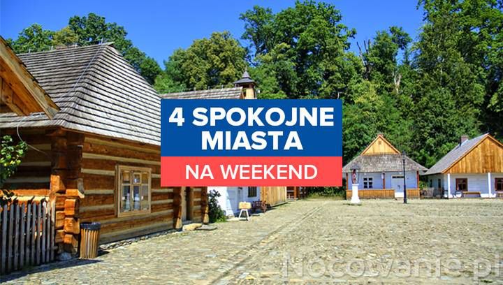 4 spokojne miasta idealne na wakacyjny weekend