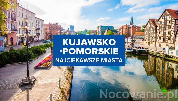 Najciekawsze miasta w Kujawsko-Pomorskim - gdzie udać się na weekend?