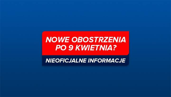 Nowe obostrzenia po 9 kwietnia? Są nieoficjalne informacje