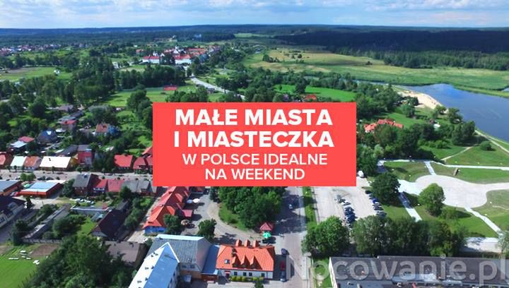 Małe miasta i miasteczka w Polsce idealne na weekend 