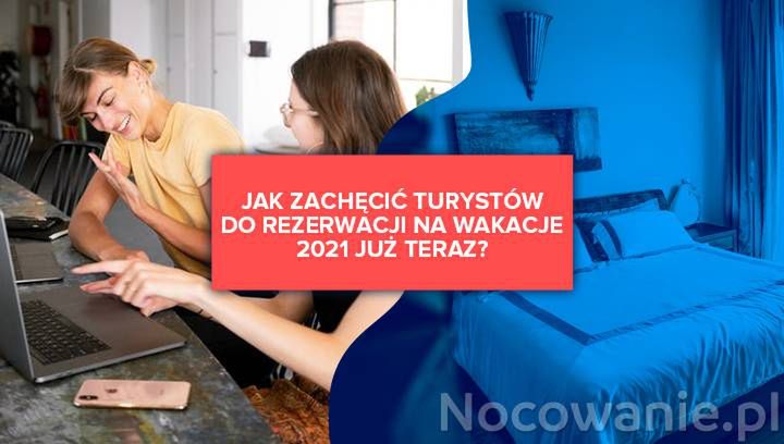 Jak zachęcić turystów do rezerwacji na wakacje 2021 już teraz?