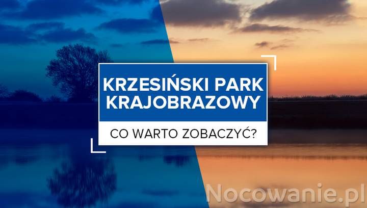 Krzesiński Park Krajobrazowy - co warto zobaczyć?