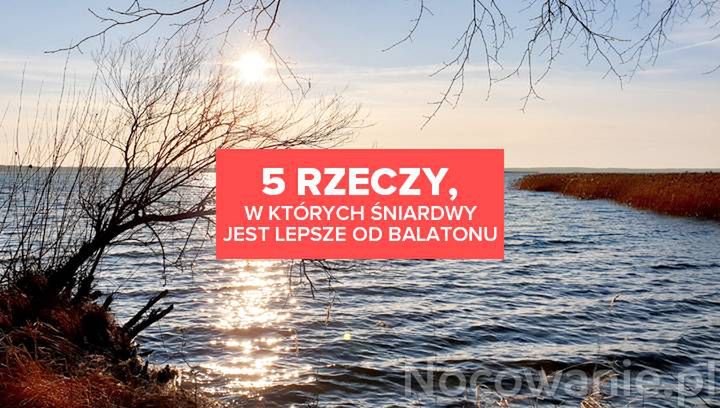 5 rzeczy, w których Śniardwy jest lepsze od Balatonu