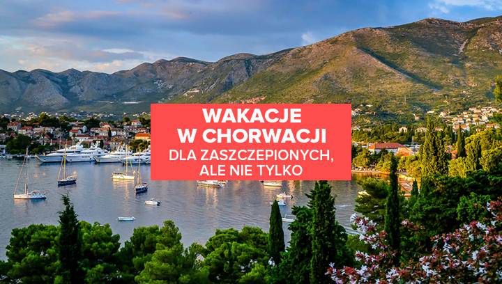 Wakacje w Chorwacji dla zaszczepionych, ale nie tylko