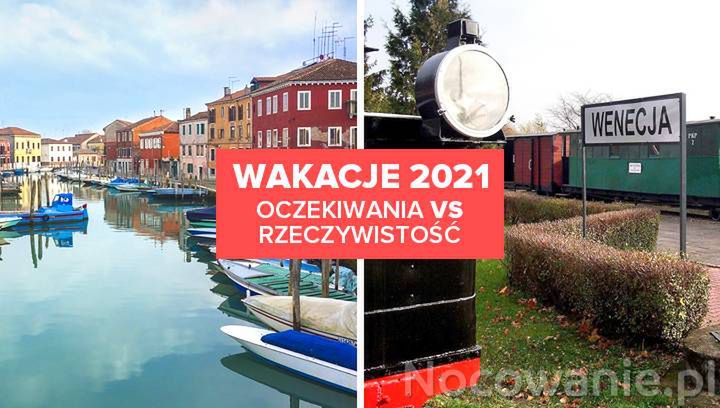 Wakacje 2021. Oczekiwania vs rzeczywistość!