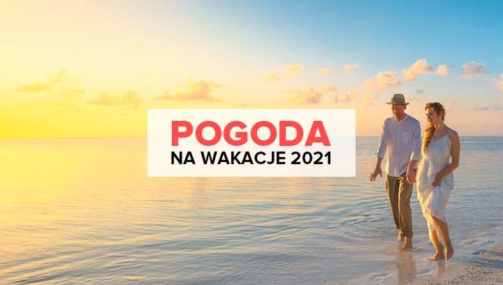 Pogoda na wakacje 2021. Wiemy, jak będzie wyglądać!