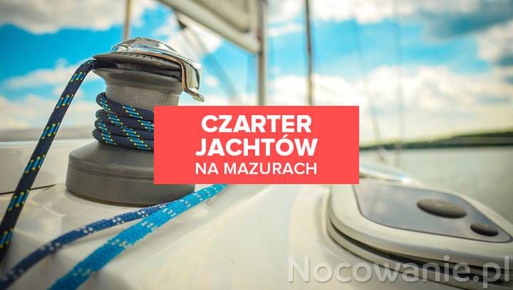 Czarter jachtów na Mazurach - sposób na udaną Majówkę?